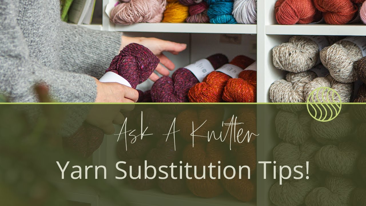 Ask A Knitter Ep.22 | Top Tips For Yarn Substitution (Don't Make These Mistakes!) #yarn