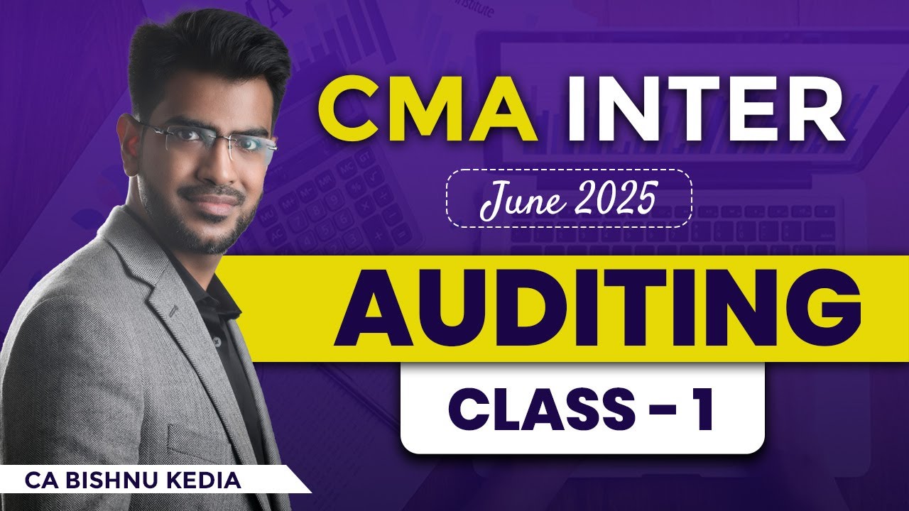 CMA Inter - June 2025 | Corporate Accounting & Auditing | Auditing - Class 1 | Bishnu Kedia
