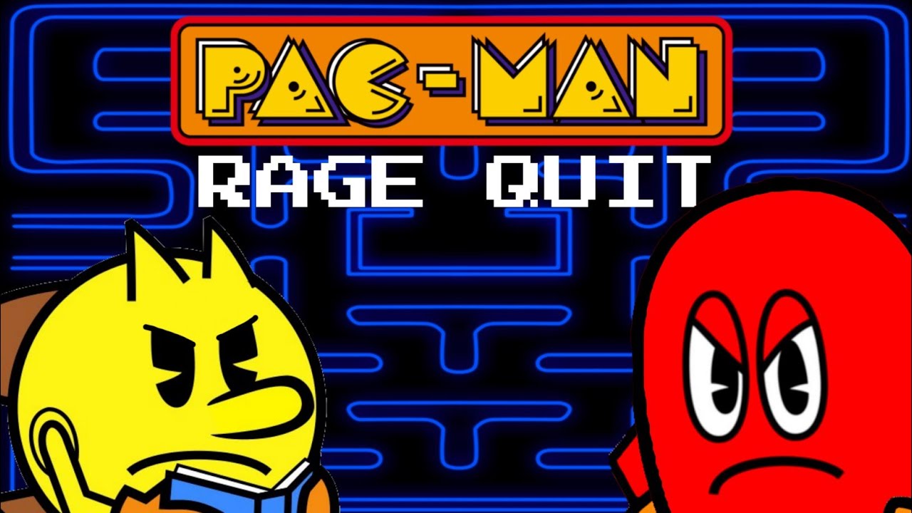 Pac-Man (RAGE QUIT)