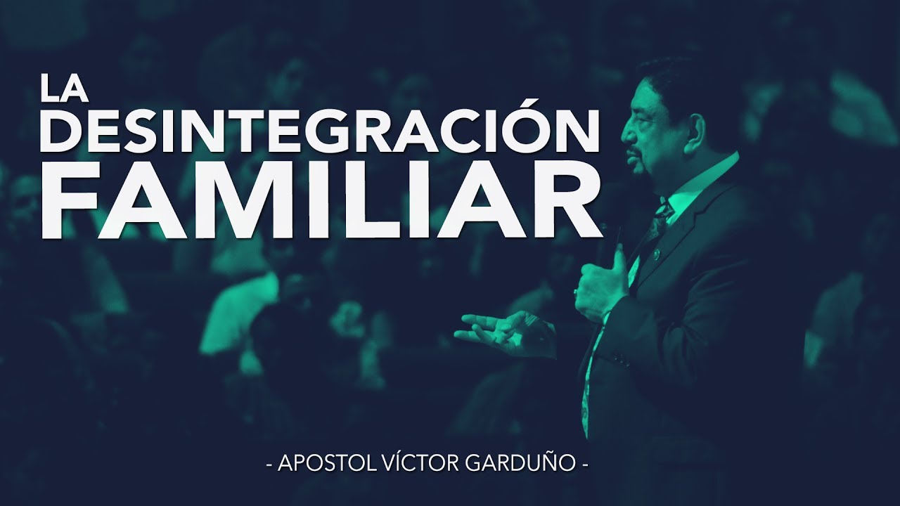 Apóstol Víctor Garduño - La Desintegración Familiar - viernes, 14 de julio 2017