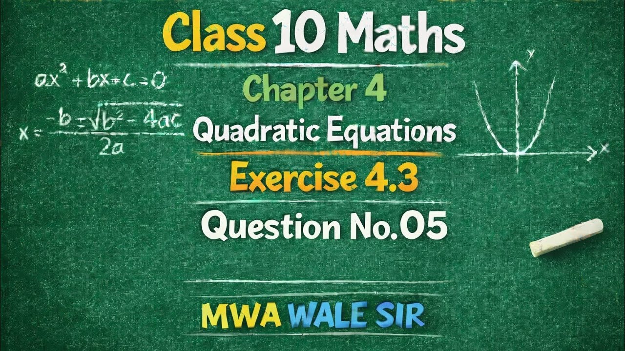 Claas 10 Maths Exercise 4.3 Q.no. 05 NCERT Solutions @MWAWaleSir 