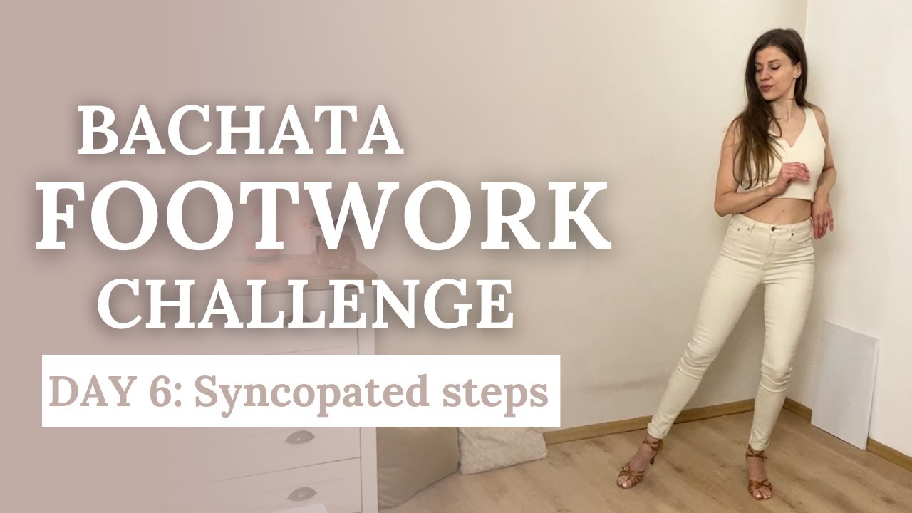 Improve Your Bachata Footwork Challenge Day 6: Syncopated steps
