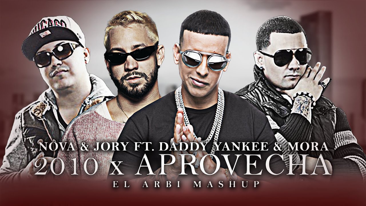 2010 x Aprovecha - Mora x Nova & Jory x Daddy Yankee (El Arbi Mashup)