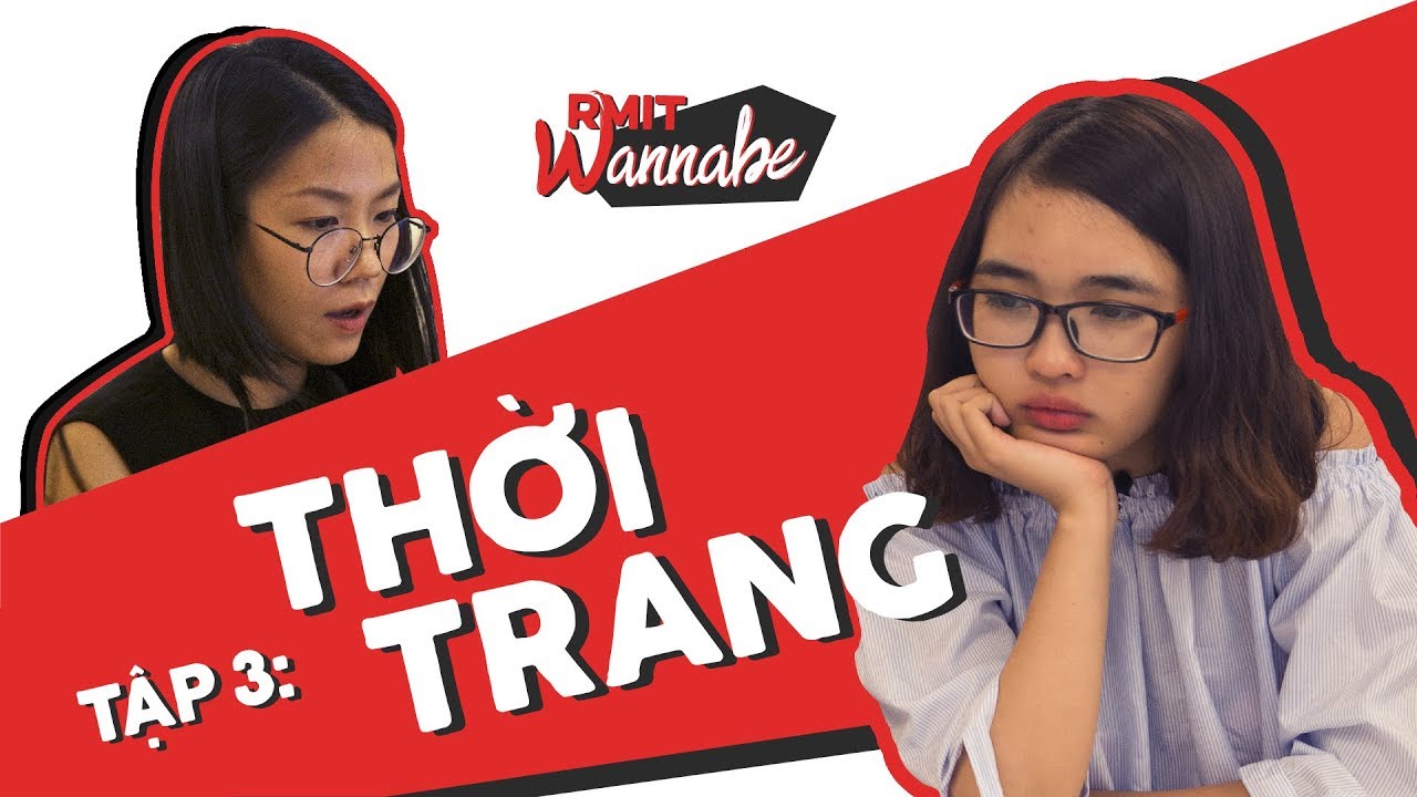 [RMIT WANNABE] Tập 3 - Ngành Thời Trang (Bachelor of Fashion - Merchandise Management)