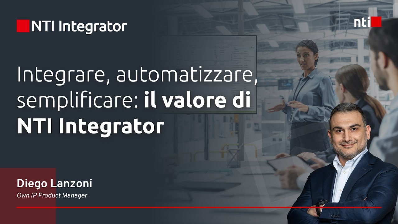 Webinar NTI Italy | Integrare, automatizzare, semplificare: il valore di NTI Integrator