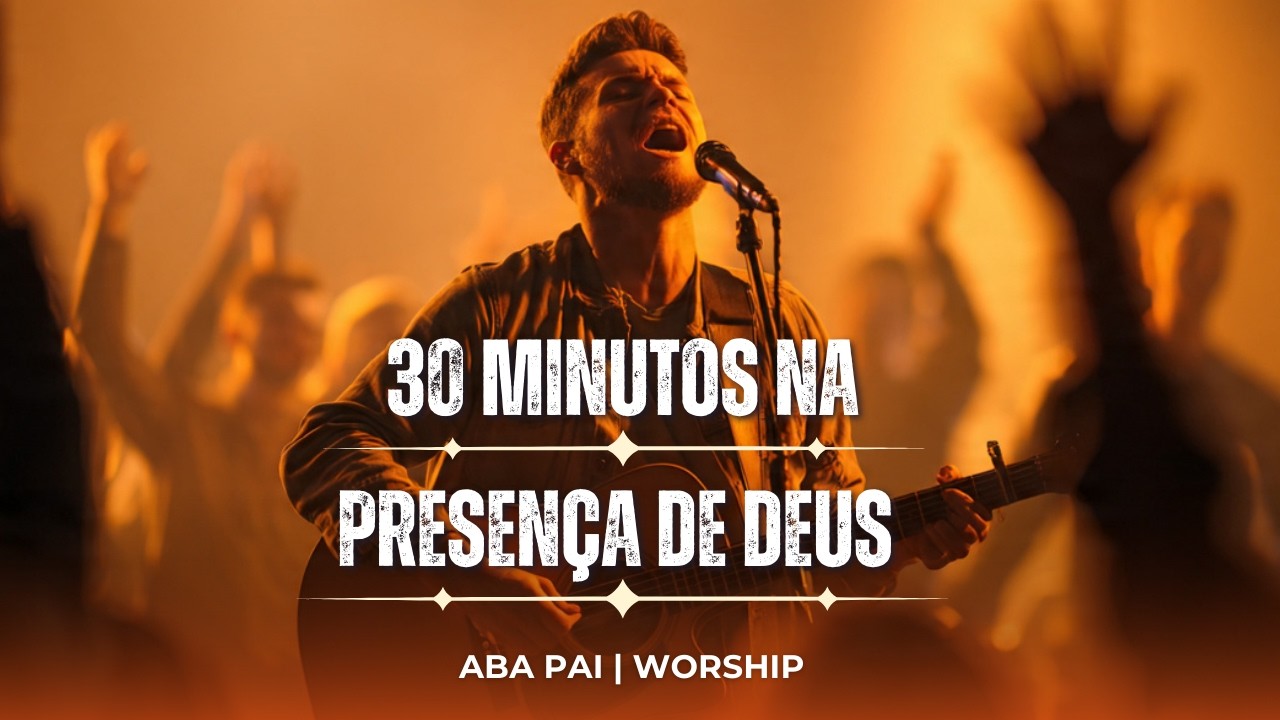 Desbloqueie o Poder de 30 Minutos de Louvor e Oração Agora Mesmo | Não Perca Essa Oportunidade