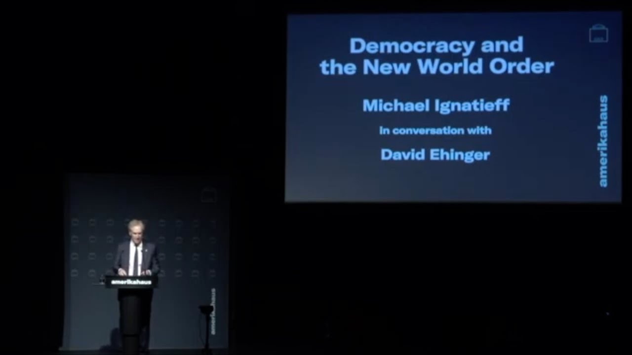Michael Ignatieff &ndash; Democracy and the New World Order