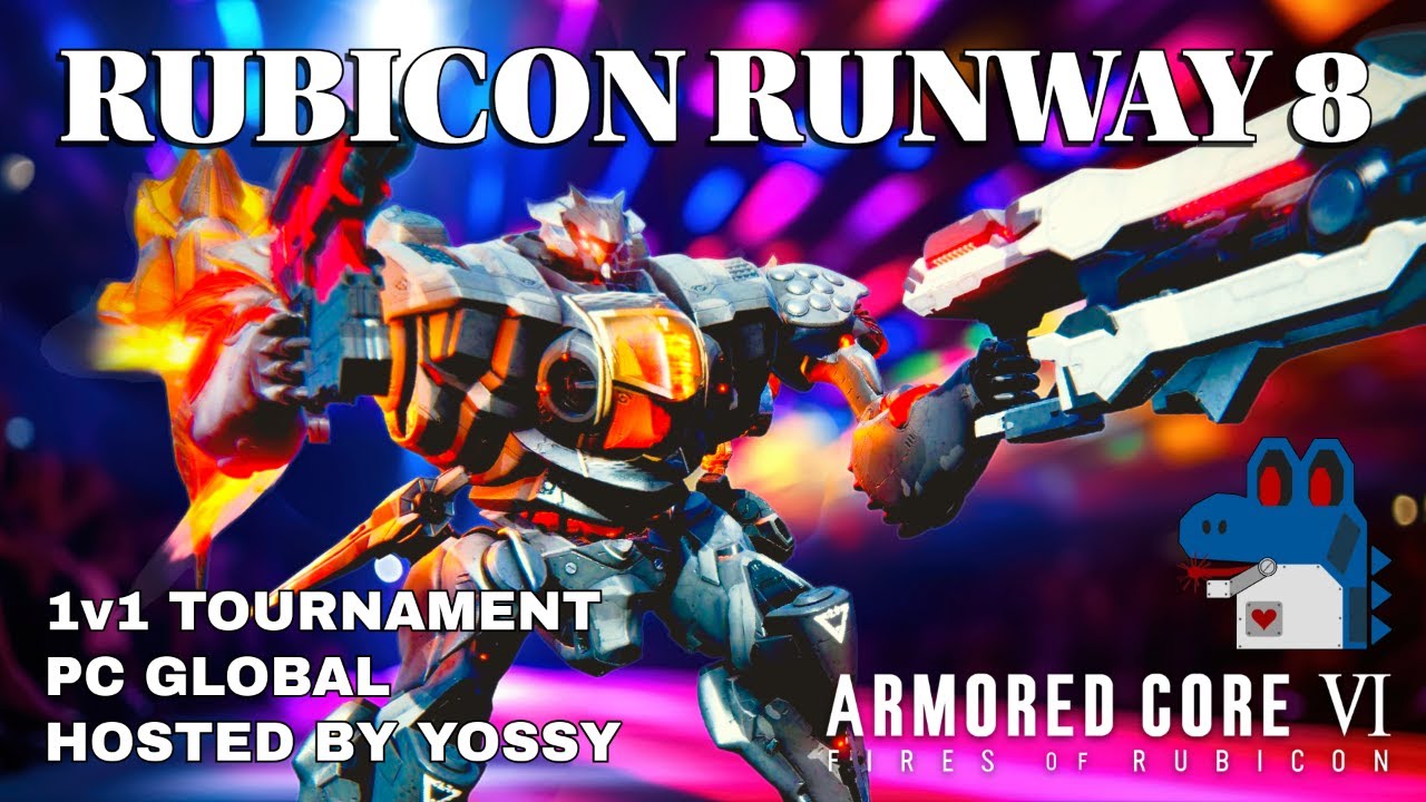 [AC6] RUBICON RUNWAY 8: 1v1 国際大会 / Global Tournament - Armored Core 6 Fires of Rubicon Steam