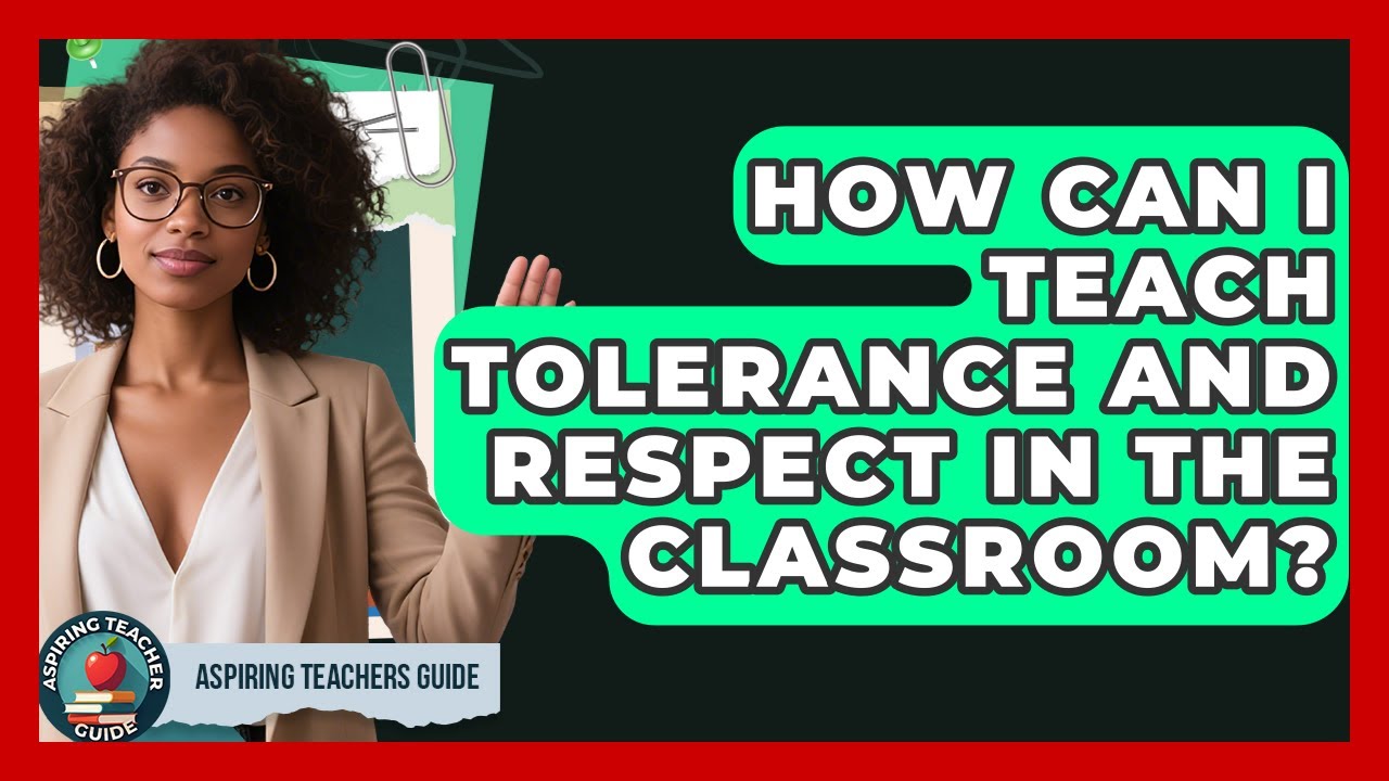 How Can I Teach Tolerance And Respect In The Classroom? - Aspiring Teacher Guide