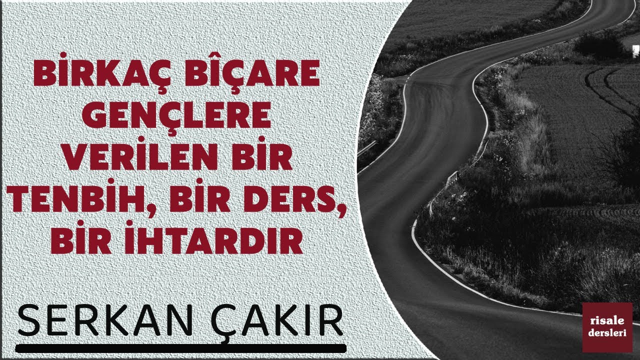 Serkan Çakır - Birkaç Bîçare Gençlere Verilen Bir Tenbih, Bir Ders, Bir İhtardır