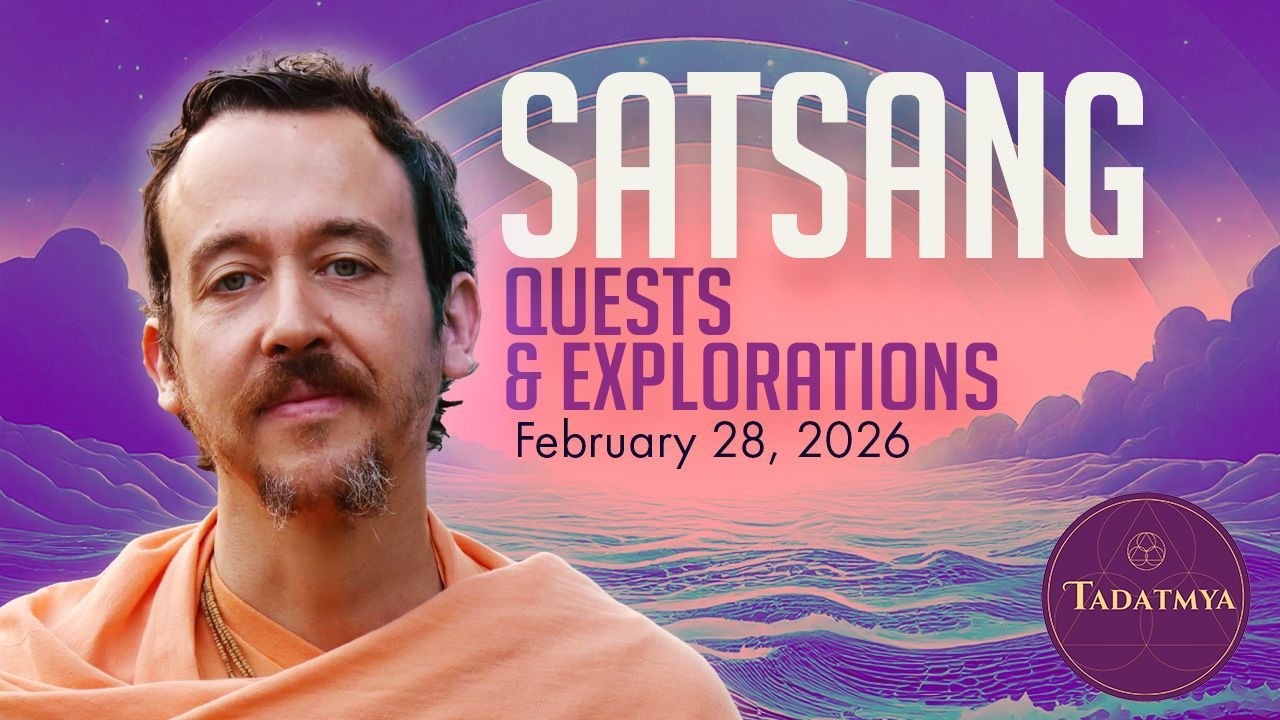 SATSANG—Quest and Exploration—February 28, 2026