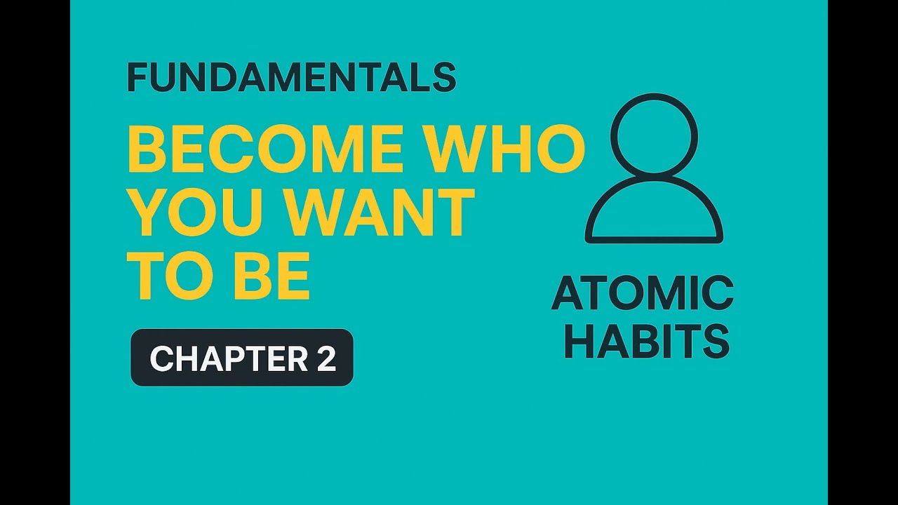 Atomic Habits Chapter 2 - Become Who You Want to Be