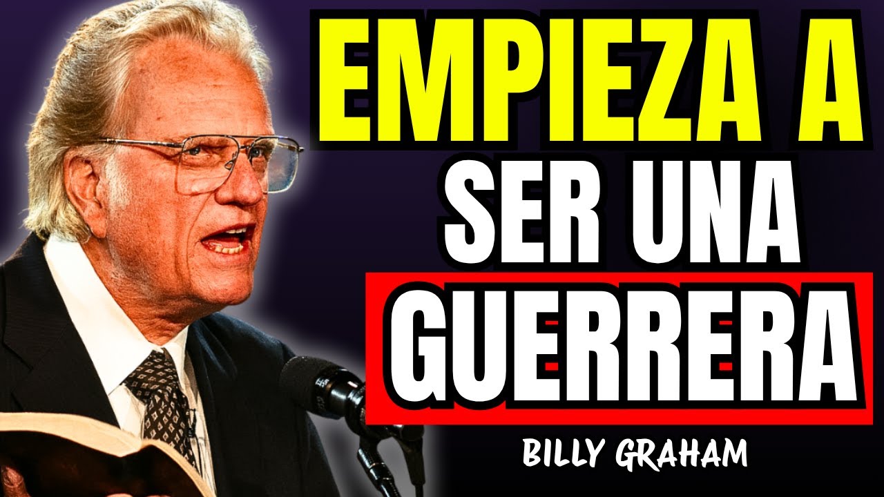 Deja de Ser Una Mujer Débil y Empieza a Orar Como Guerrera - Billy Graham