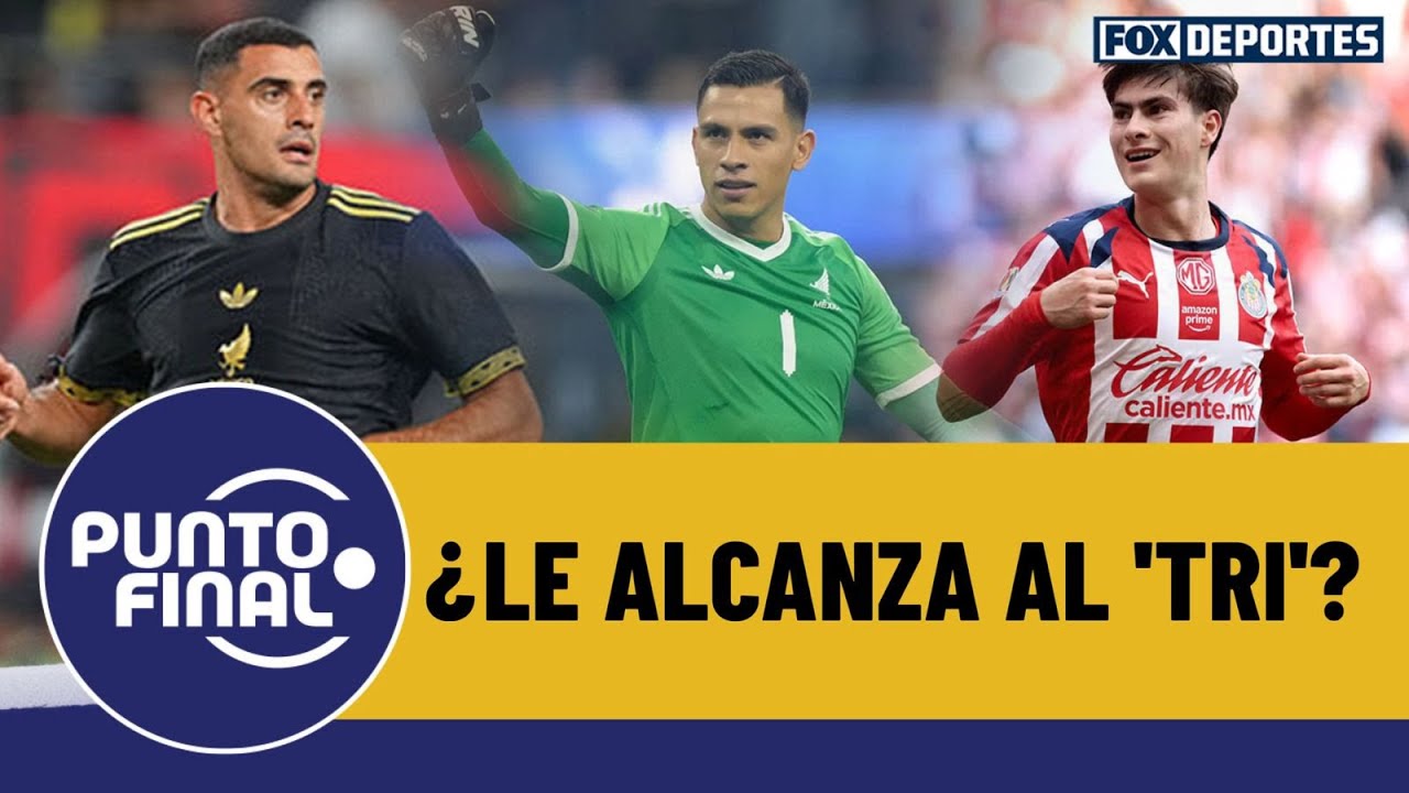 La calidad de SELECCIÓN MEXICANA con figuras de LIGA MX para jugar vs PANAMÁ y BOLIVIA | Punto Final