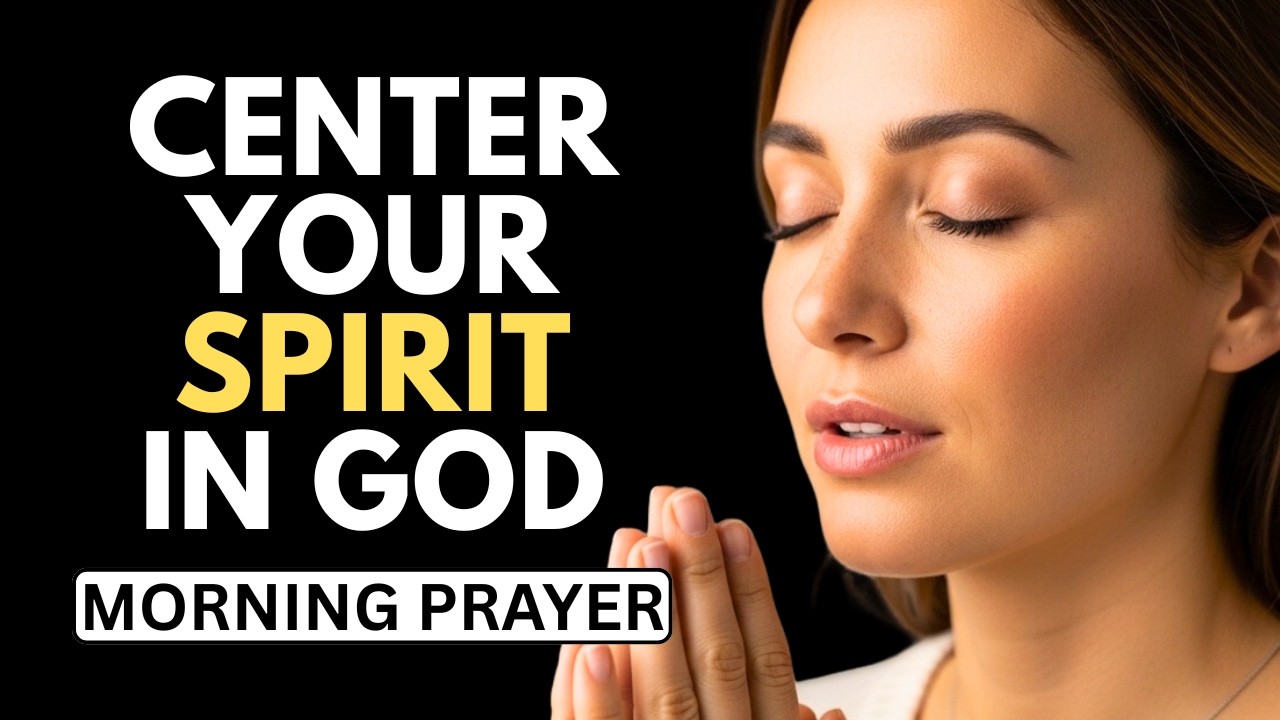 Pray This to Center Your Spirit Deeply in God | Morning Prayer