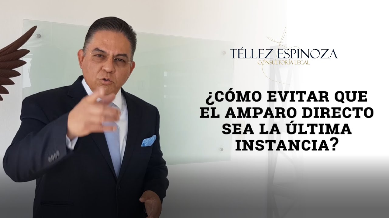 ¿Cómo evitar que el amparo directo sea la última instancia?
