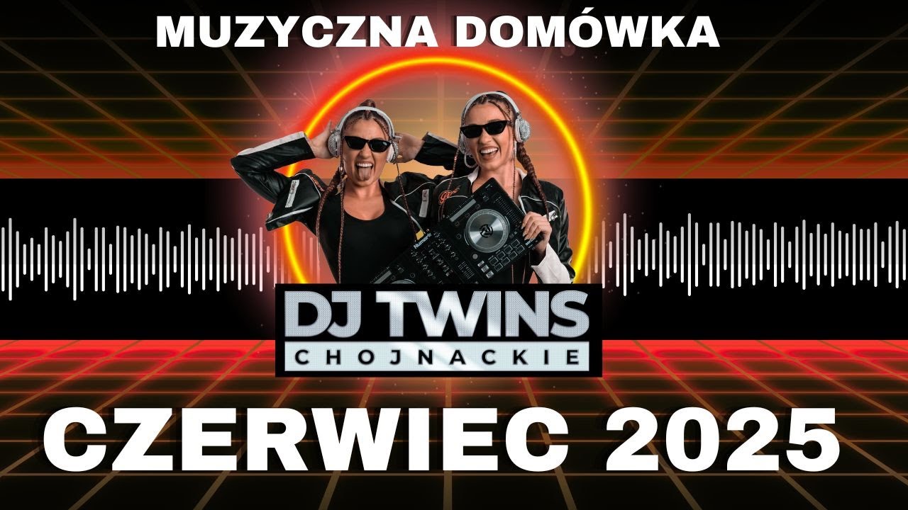 CZERWIEC 2025 - NAJLEPSZA MUZYKA KLUBOWA | HITY 2025 ✅ | MUZYCZNA DOM&Oacute;WKA | DJ TWINS CHOJNACKIE