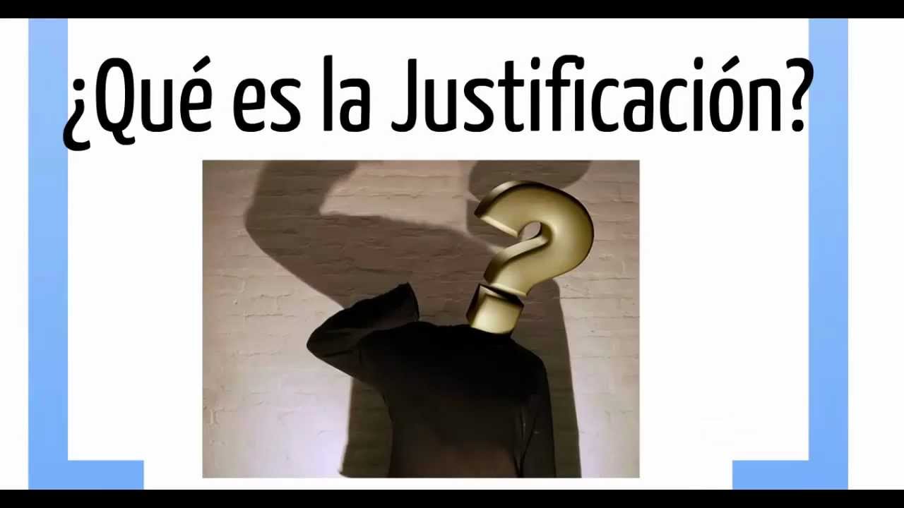 Que es la Justificacion? - Definicion e Importancia de la Justificacion