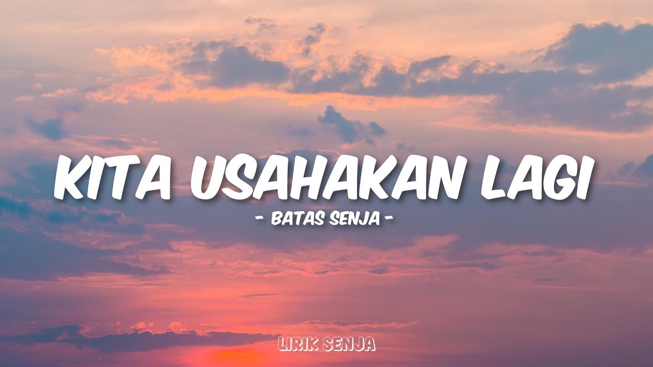 Batas Senja - Kita Usahakan Lagi (Lirik)