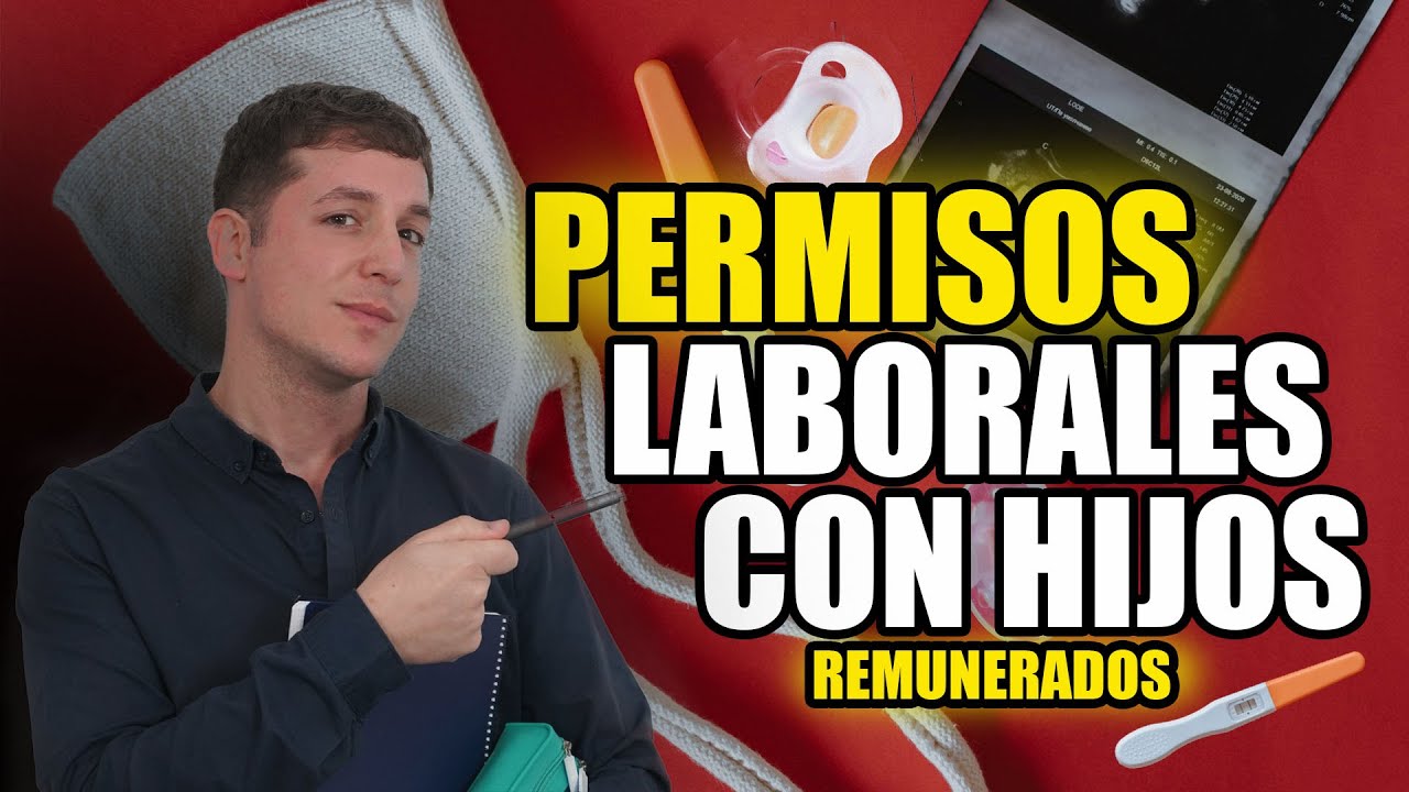 &iquest;TIENES HIJOS?, tienes DERECHO a estos permisos laborales retribuidos.
