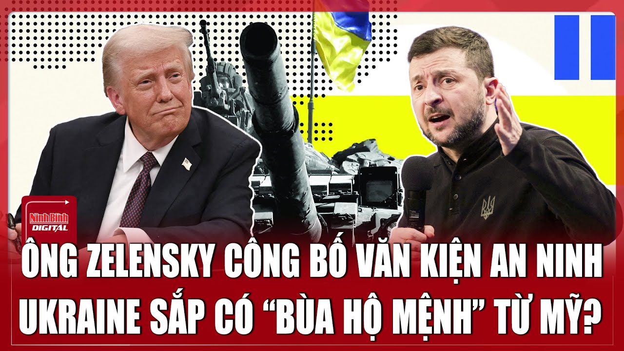 Ông Zelensky công bố “chấn động” về văn kiện bảo đảm an ninh của Mỹ dành cho Ukraine đã vào guồng