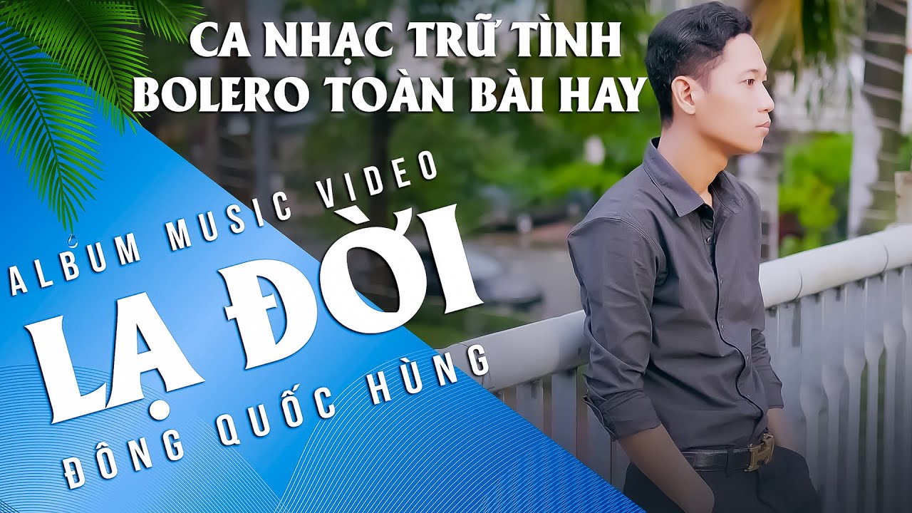 CA NHẠC TRỮ TÌNH BOLERO TOÀN BÀI HAY | ALBUM LẠ ĐỜI X ĐÔNG QUỐC HÙNG