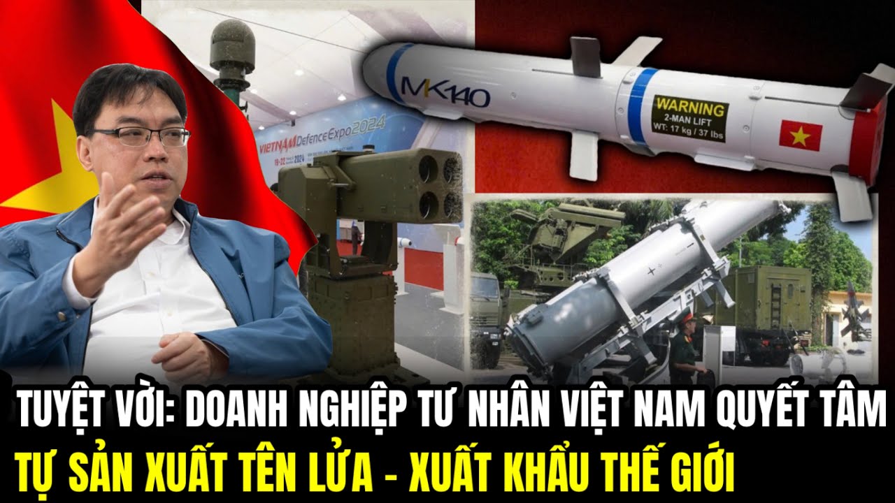 Tuyệt Vời: Doanh Nghiệp Tư Nhân Việt Nam Tự Sản Xuất Tên Lửa, Xuất Khẩu Thế Giới | Lịch Sử Quân Sự