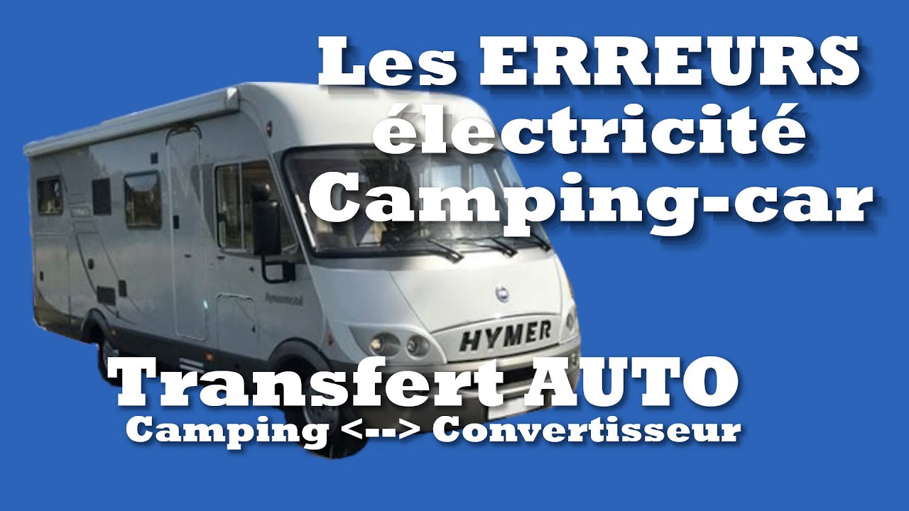 Les ERREURS en électricité Camping-car et Transfert AUTO camping / convertisseur