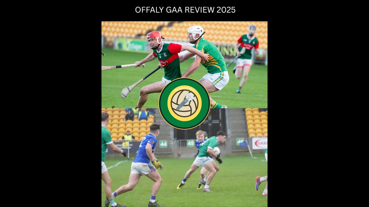 Offaly GAA Season Review 2025 (PART 1)