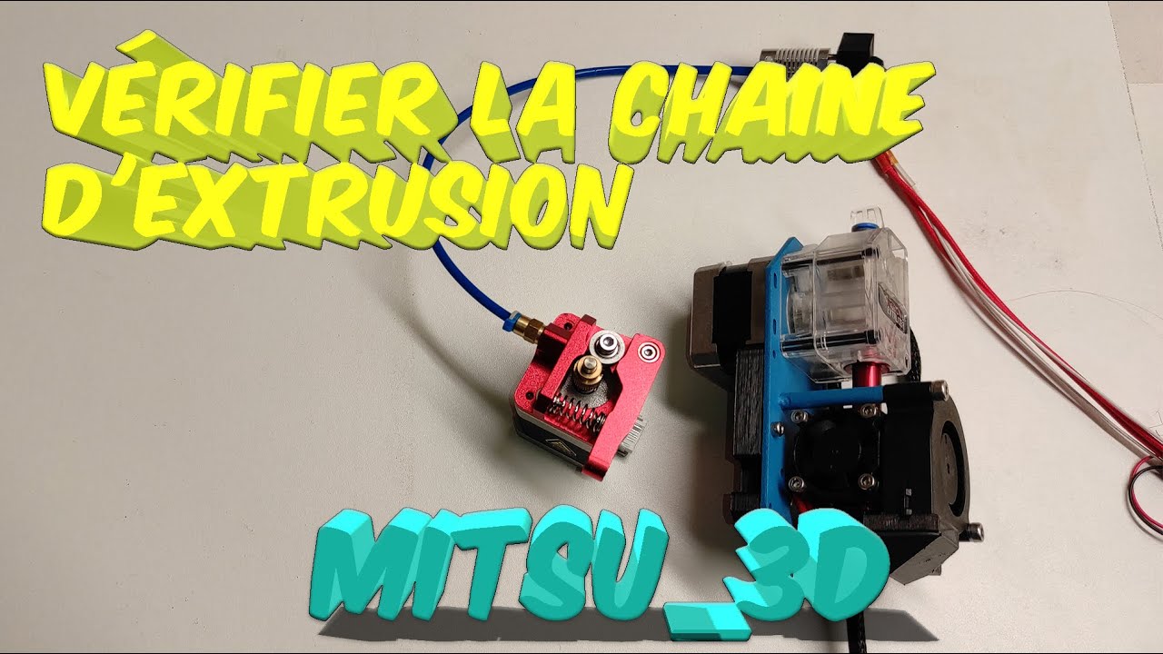 Vérifier la chaine d'extrusion en Bowden et en Direct Drive !