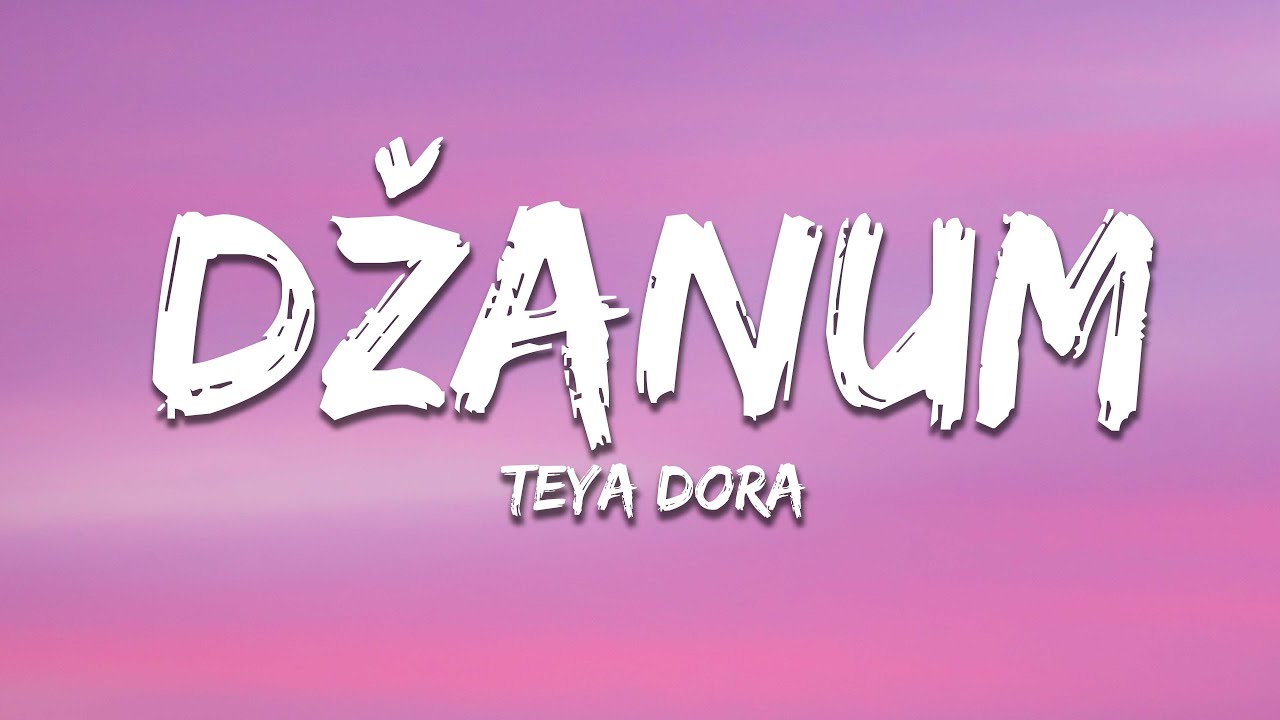Teya Dora - Džanum (Lyrics)