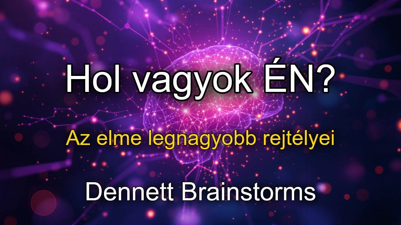 Hol vagyok ÉN? – Az elme legnagyobb rejtélyei | Dennett Brainstorms