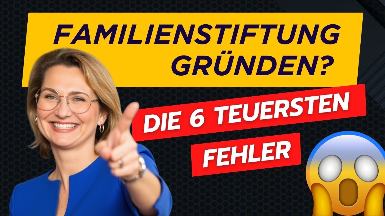 Die 6 größten Fehler bei der Familienstiftung – und wie du sie vermeidest!