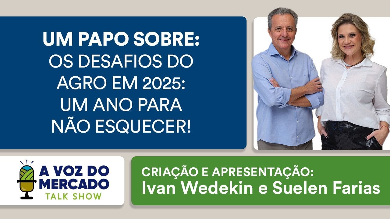 A Voz do Mercado #29 - Os desafios do Agro em 2025: um ano para não esquecer!