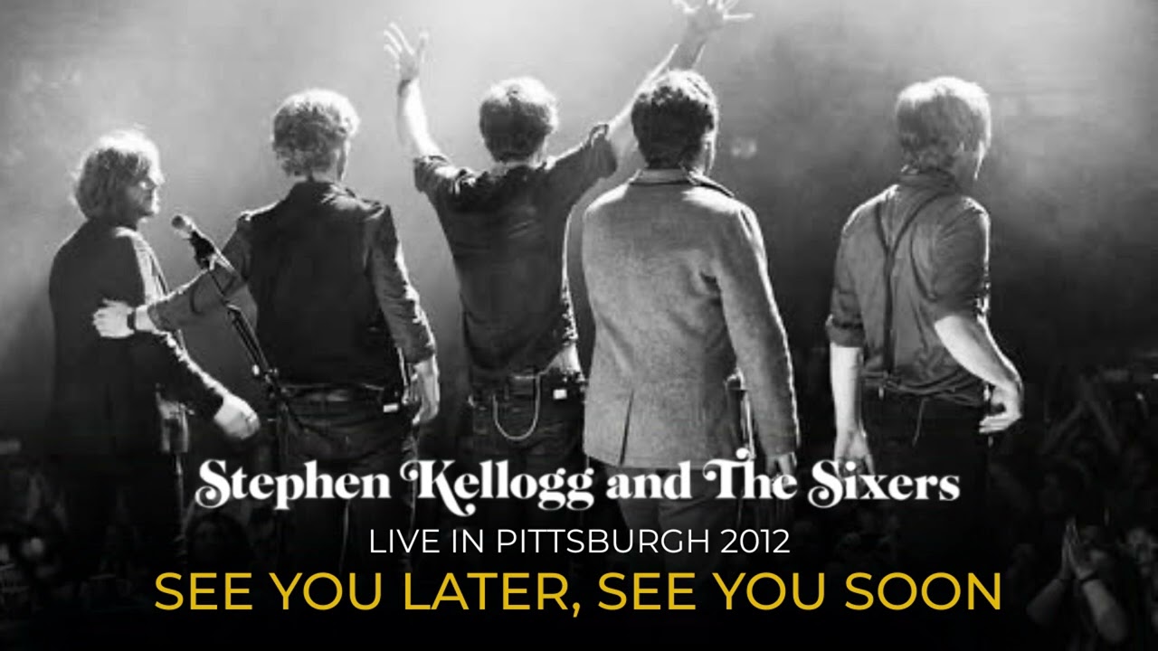 Stephen Kellogg and The Sixers - See You Later, See You Soon - Live in Pittsburgh 2012