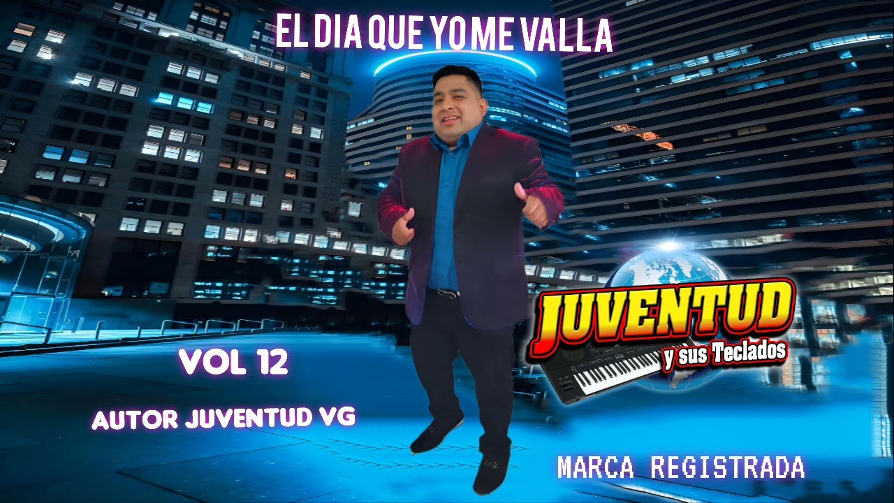EL DIA QUE YO ME VALLA VOL 12 JUVENTUD Y SUS TECLADOS