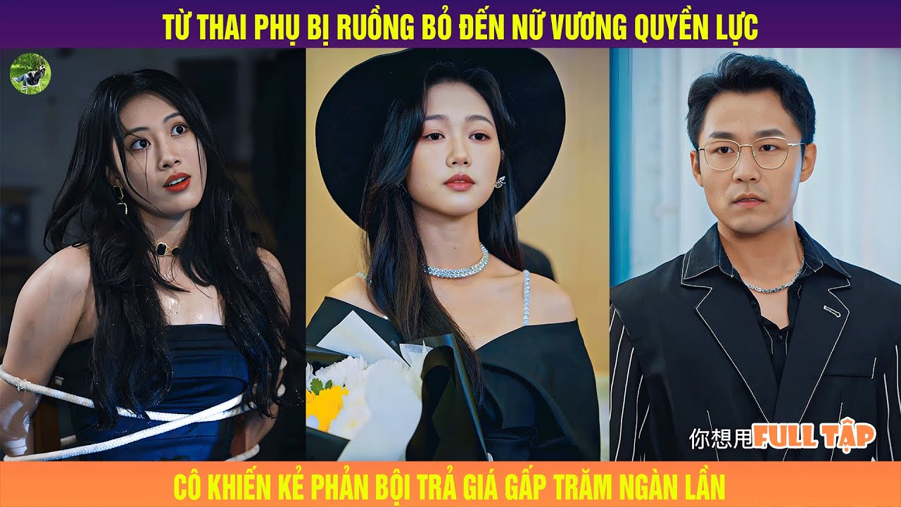 Từ Thai Phụ Bị Ruồng Bỏ Đến Nữ Vương Quyền Lực, Cô Khiến Kẻ Phản Bội Trả Giá Gấp Trăm Ngàn Lần