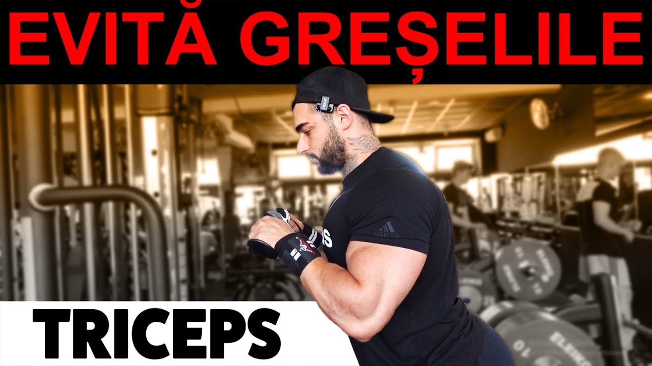 GRESELI FRECVENTE IN ANTRENAMENTUL DE TRICEPS