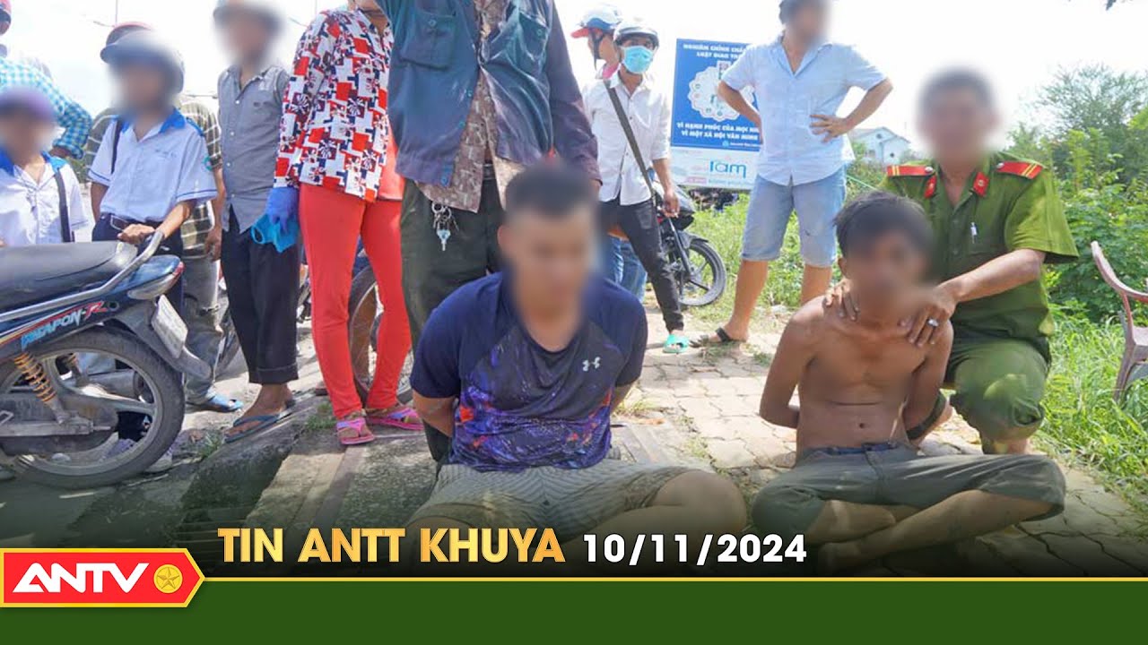 Tin tức an ninh trật tự n&oacute;ng, thời sự Việt Nam mới nhất 24h khuya ng&agrave;y 10/11 | ANTV