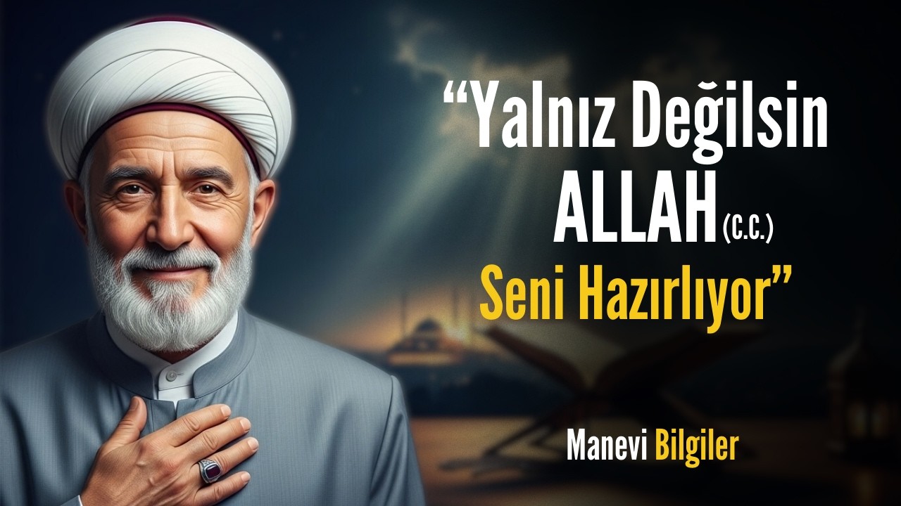 Allah'ın Sevdiği Kullar Neden YALNIZ Kalır! Bunları Bilen Artık Üzülmüyor?