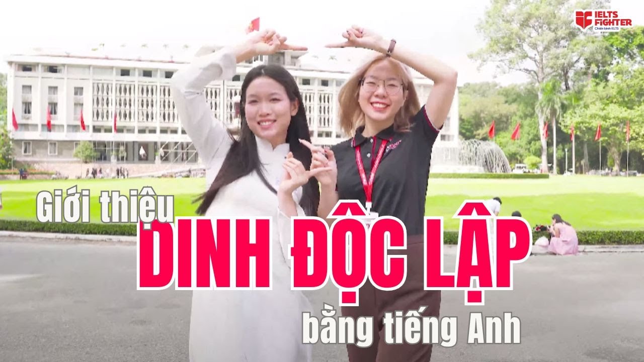 Giới thiệu Dinh Độc Lập bằng tiếng Anh trong 3 phút nhé | IELTS FIGHTER