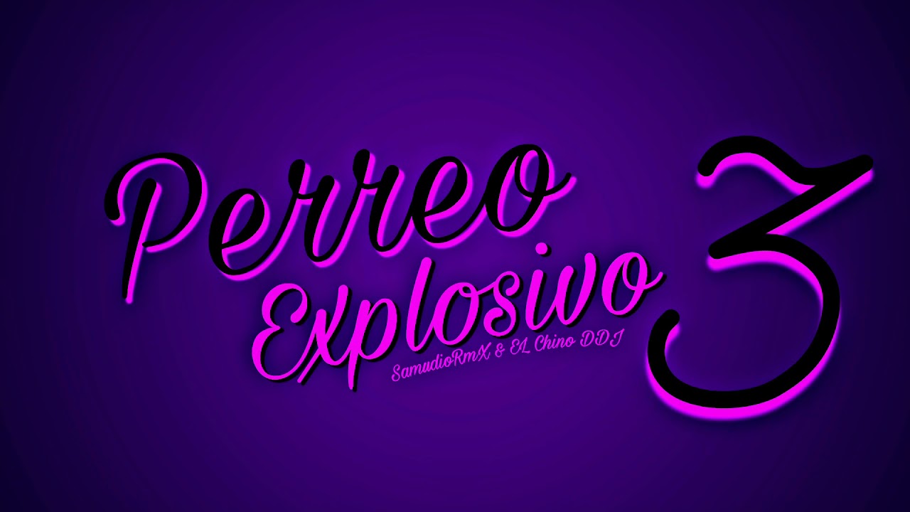 💥Perreo Explosivo 3💥- SamudioRmX ✘ EL CHINO DDJ