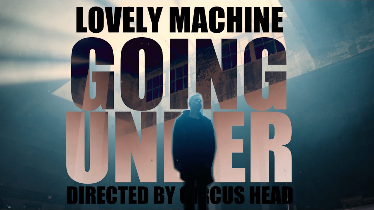 LOVELY MACHINE - GOING UNDER (Official Music Video)