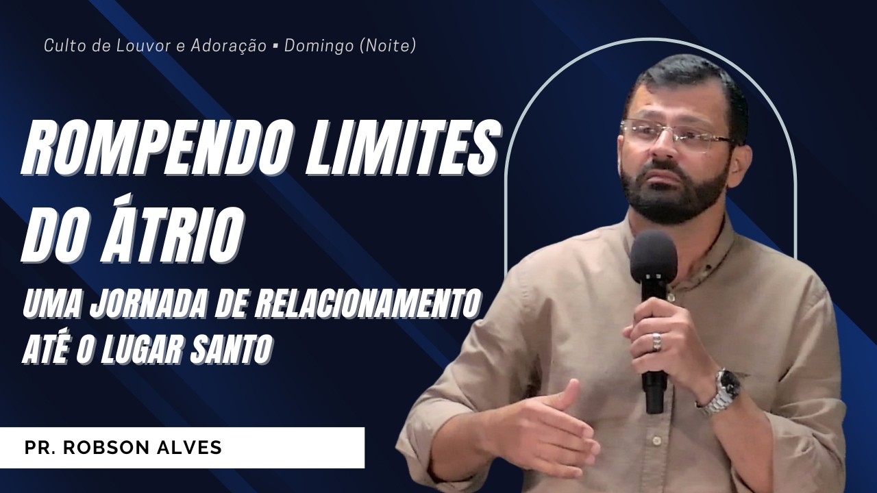Rompendo Limites do  Átrio  | Pr.  Robson Alves  | 01.03.2026