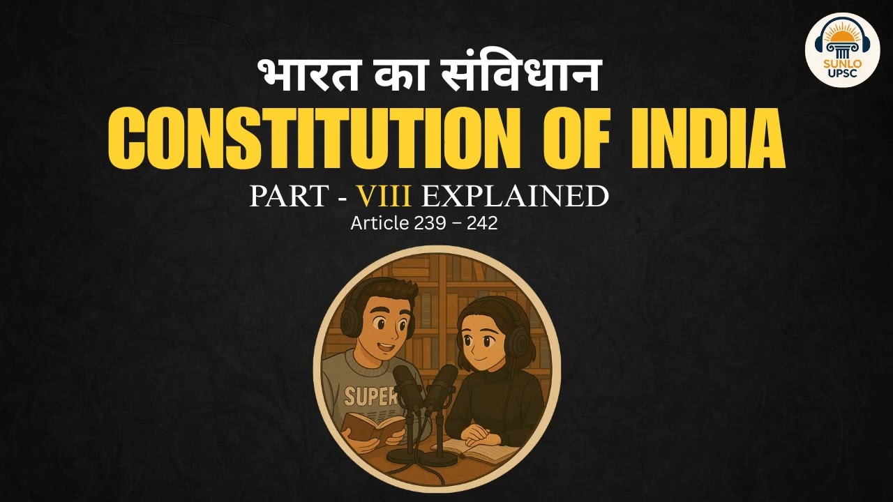 Part VIII Union Territories (Articles 239&ndash;242) | Indian Constitution Explained | UPSC Polity | Sunlo