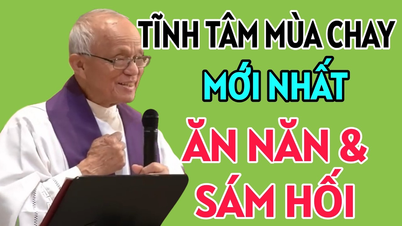 TĨNH TÂM MÙA CHAY MỚI NHẤT 2026- ĂN NĂN VÀ SÁM HỐI . CHA HỒNG GIẢNG MỚI NHẤT