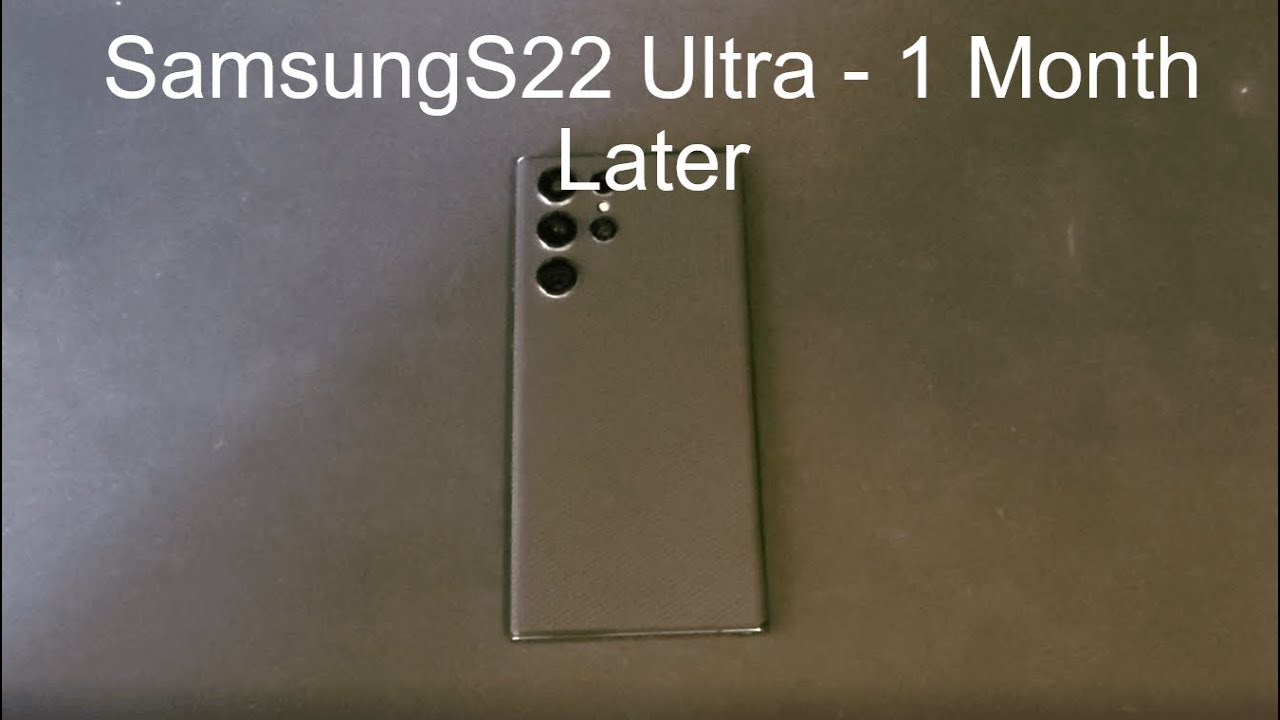 Samsung Galaxy S22 Ultra - 1 Month later review