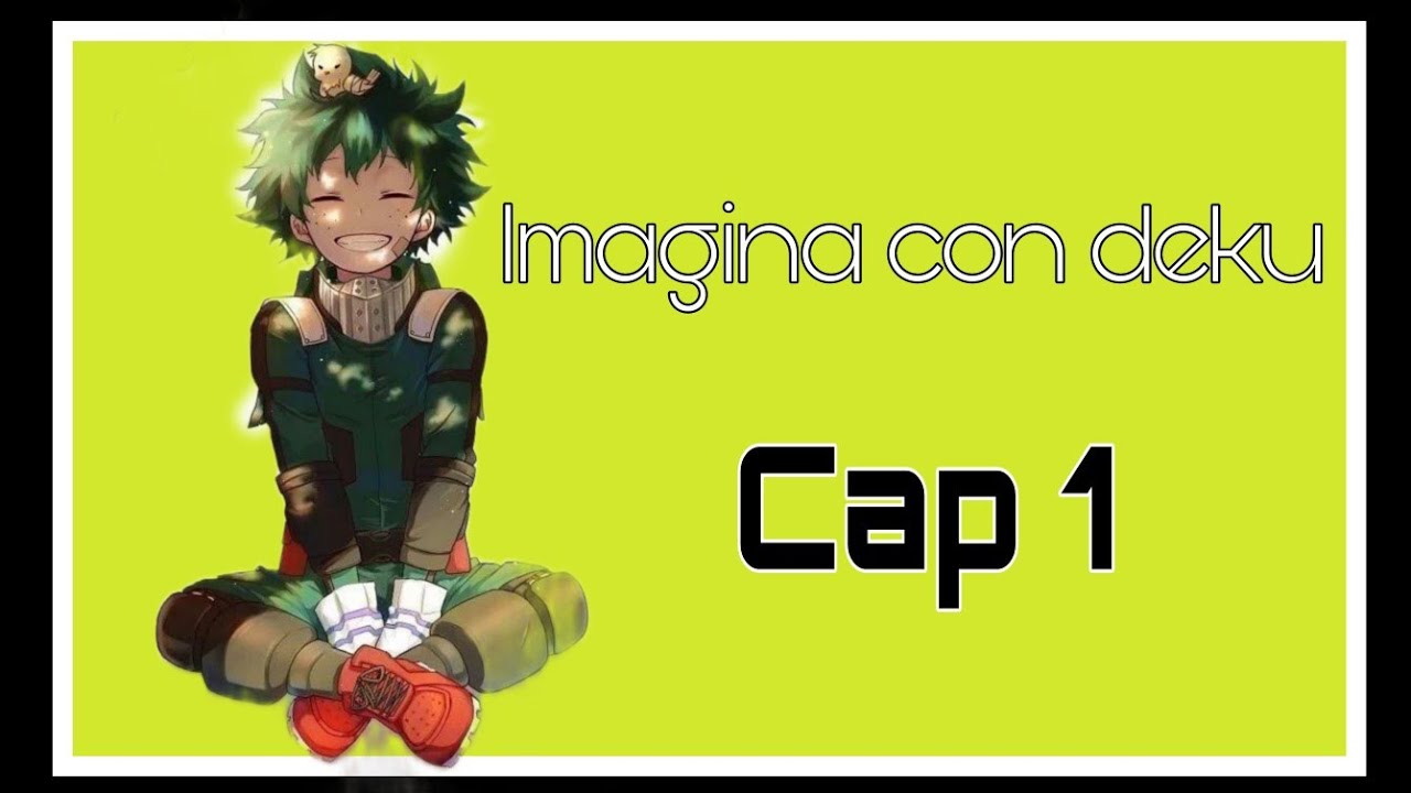 //💚Imagina con deku 💚//Cap 1//