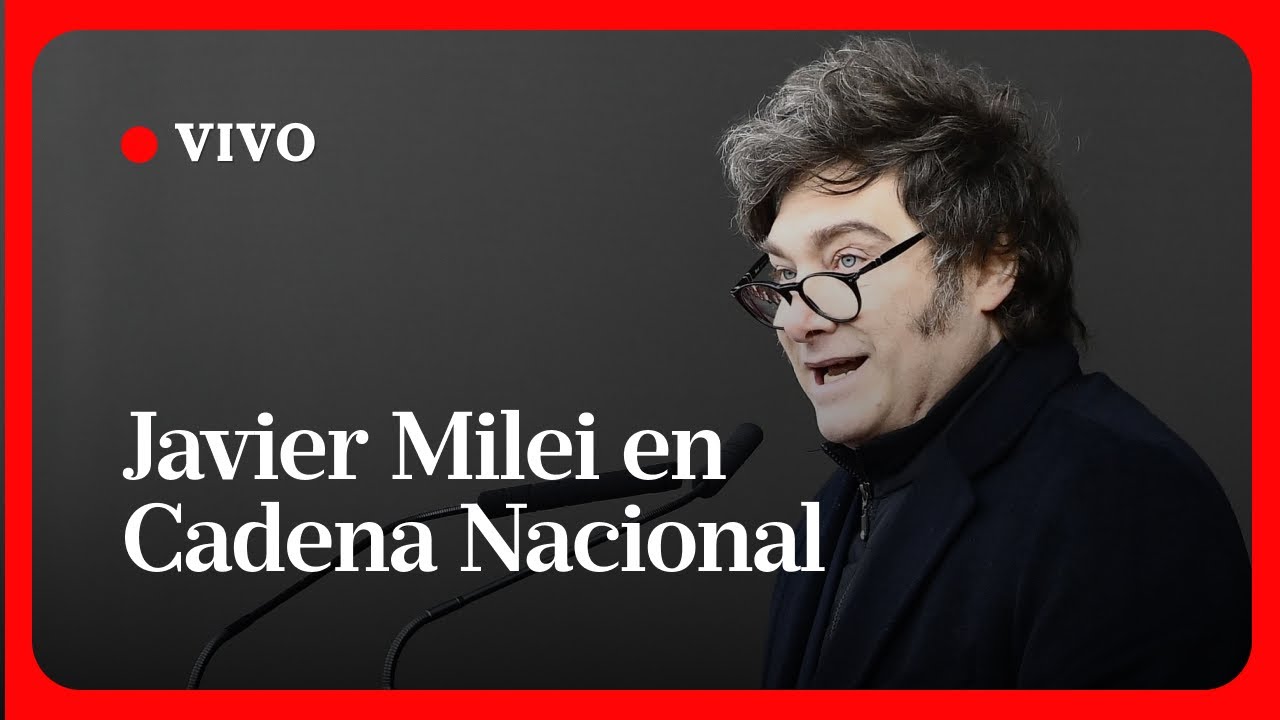 EN VIVO | Cadena Nacional del presidente Javier Milei