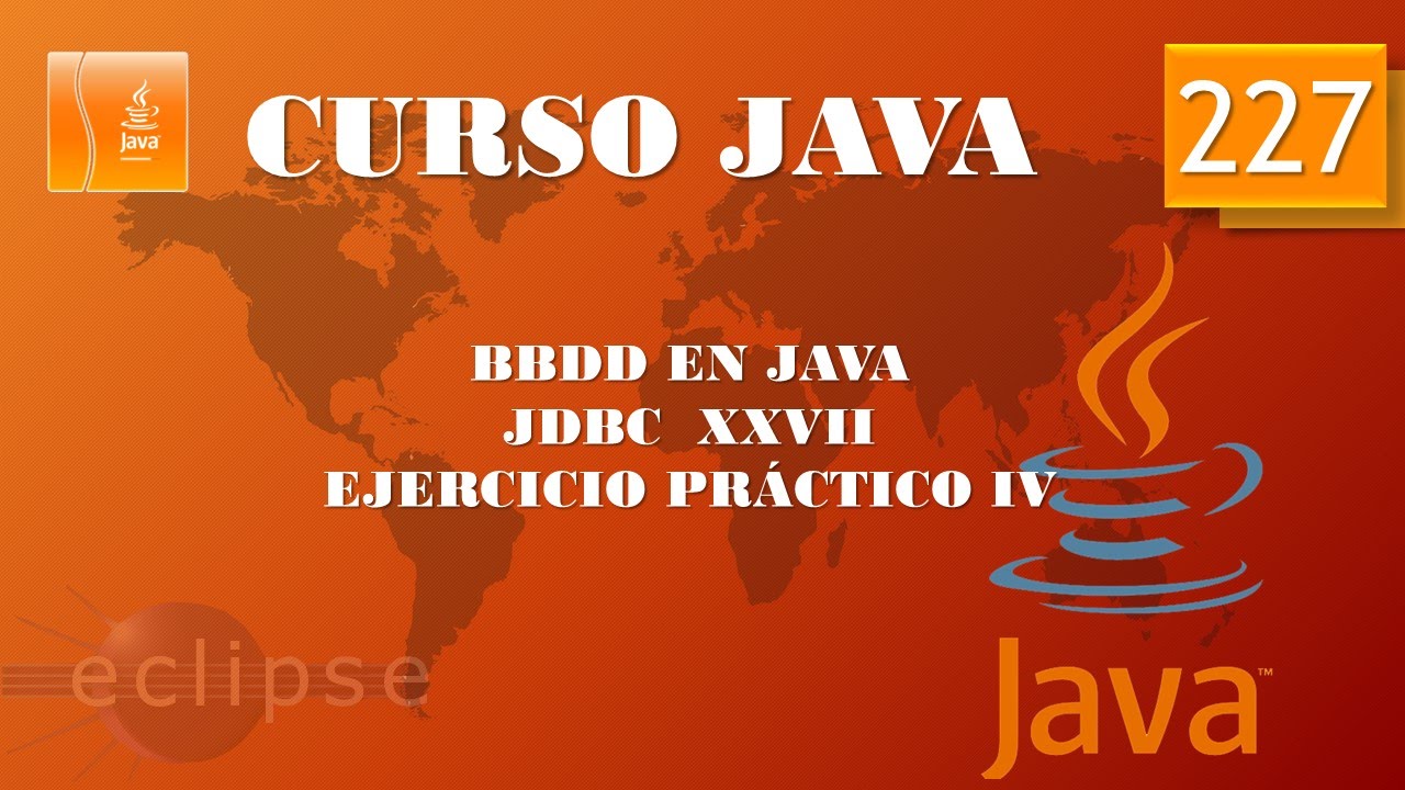 Curso Java. Acceso a BBDD  JDBC XXVII  Ejercicio práctico IV. Vídeo 227